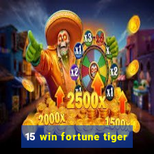 15 win fortune tiger